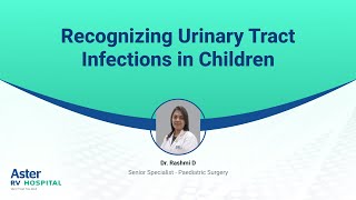 Recognizing Urinary Tract Infections in Children  Dr Rashmi D  Aster RV [upl. by Buiron]