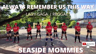 ALWAYS REMEMBER US THIS WAY  LADY GAGA  REGGAE REMIX  ZIN GINA SERINO  SEASIDE MOMMIES [upl. by Aihsital]