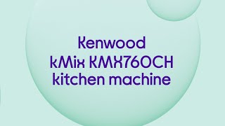 Kenwood kMix KMX760CH Kitchen Machine  Stainless Steel  Quick Look [upl. by Gherardi701]