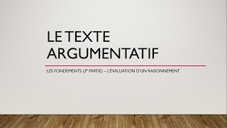 Le texte argumentatif 2  Lévaluation dun raisonnement [upl. by Ttehc]