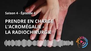 Prendre en charge l’Acromégalie – La radiochirurgie [upl. by Andrel]