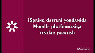 iSpring dasturi yordamida Moodle platformasiga testlar yaratish [upl. by Notsreik]