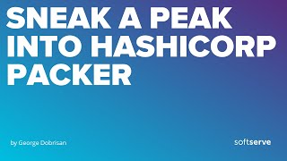 SNEAK A PEAK INTO HASHICORP PACKER by George Dobrisan [upl. by Gilly]