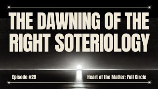 The Dawning of the Right Soteriology  Heart Of The Matter Full Circle with Shawn McCraney [upl. by Weismann606]