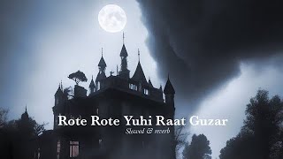 Rote Rote Yuhi Raat Guzar slowed amp reverb   Agam Kumar Nigam Tulsi Kumar ftHimanshu [upl. by Behnken626]