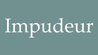 How to Pronounce Impudeur Immodesty Correctly in French [upl. by Toth]