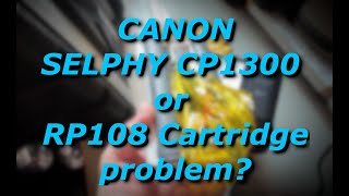 Canon CP1300 Selphy Printer or RP108 cartridge problem No confidence to buy these printers anymore [upl. by Newo42]