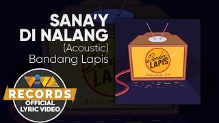 Bandang Lapis  Sanay Di Nalang ACOUSTIC EP Official Lyric Video [upl. by Telocin]