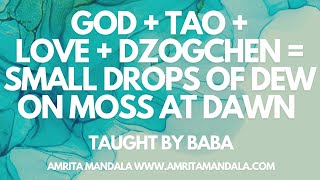 God  Tao  Love  Dzogchen  Small Drops of Dew on Moss at Dawn by Baba [upl. by Glory]