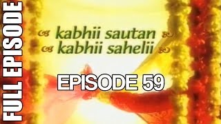 Kabhii Sautan Kabhii Sahelii  Episode 59 Full Ep [upl. by Aerdnaek]