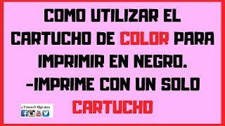 Utilizar cartucho de color para imprimir en negro SOLUCIÓN 2024como imprimir con un solo cartucho [upl. by Ollecram]