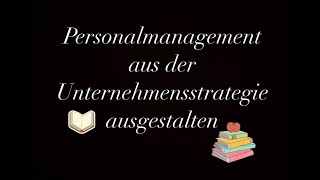 Personalmanagement aus der Unternehmensstrategie ausgestalten PART 2 [upl. by Cirred458]