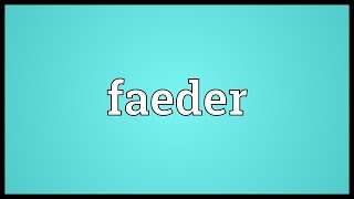 Faeder Meaning [upl. by Dyke]