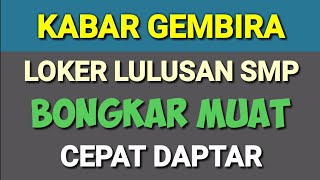 Loker Lulusan SMP bongkar Muat Barang ll Lowongan Kerja Hari Ini [upl. by Aglo]