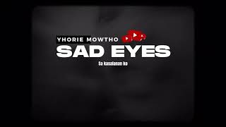 upcoming  sad eyes  Yhorie Mowtho [upl. by Marybeth]