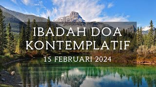 Ibadah Doa Kontemplatif  15 Februari 2024 [upl. by Dolora]