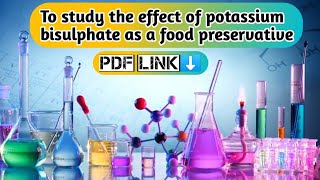 Study of effect of Potassium bisulphite as a food preservativeInvestigatory Project class 12th [upl. by Nylrem]