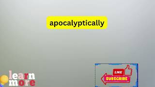 How to Pronounce apocalyptically [upl. by Eyma]