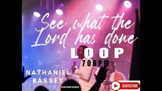 SEE WHAT THE LORD HAS DONE  NATHANIEL BASSEY LOOP70BPM [upl. by Freeland]