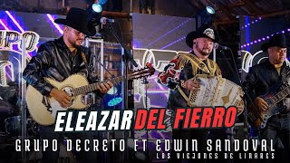 Eleazar del Fierro Grupo Decreto Ft Los Viejones De Linares de Edwin Sandoval [upl. by Khai]