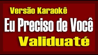 Validuaté  Eu preciso de você Karaokê [upl. by Ayor677]