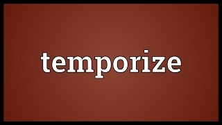 Temporize Meaning [upl. by Bitthia]