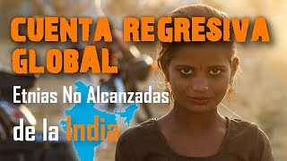 Cuenta Regresiva Global India  Etnias No Alcanzadas de la India [upl. by Yedrahs]