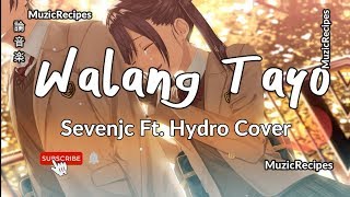 「MuzicRecipes  Sevenjc ft Hydro」 → Walang Tayo CoverLyrics Video [upl. by Lebbie]