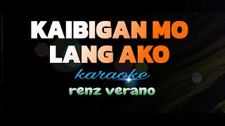 KAIBIGAN MO LANG AKO renz verano karaoke [upl. by Travax]