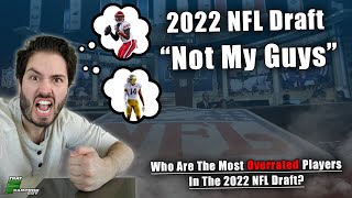 The Most Overrated Players In The 2022 NFL Draft  Who Are My quotNot My Guysquot [upl. by Enak81]