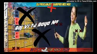 Aajvituaayana Hindi Song Dj Prasanjit Manipru No1 Mix [upl. by Nivle]