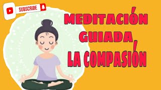 MEDITACION GUIADA LA COMPASIÓN mindfulness [upl. by Corydon290]