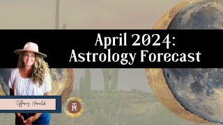 April 2024 Astrology Forecast [upl. by Meill436]