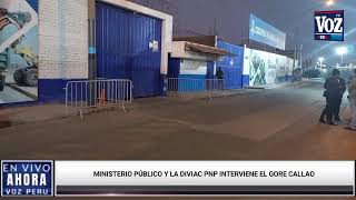 AHORA  MINISTERIO PUBLICO Y LA DIVIAC PNP INTERVIENE EL GORE CALLAO [upl. by Ace]