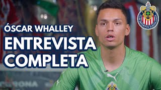 ÓSCAR WHALLEY  ENTREVISTA COMPLETA  REFUERZO CHIVAS [upl. by Notnarb]