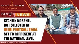 Stanzin Norphel got selected at Delhi Football Team set to represent at the national level [upl. by Bergeron]