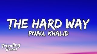 PNAU amp Khalid  The Hard Way Lyrics [upl. by Alleinad]