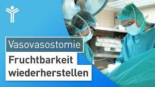 Vasovasostomie – So wird die Vasektomie rückgängig gemacht  Refertilisierung [upl. by Phi]