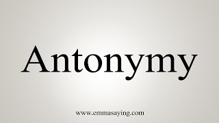 How To Say Antonymy [upl. by Urias]