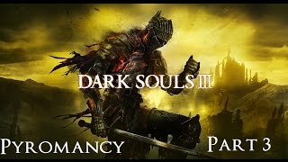 Dark Souls 3 The Ultimate Pyromancy Guide Part 3 [upl. by Moina996]