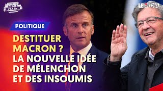 DESTITUER MACRON  LA NOUVELLE IDÉE DE MÉLENCHON ET DES INSOUMIS [upl. by Acim]