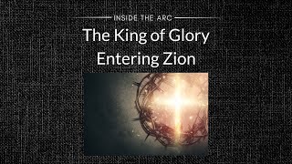 The King of Glory Entering Zion  Inside The ARC [upl. by Annie]