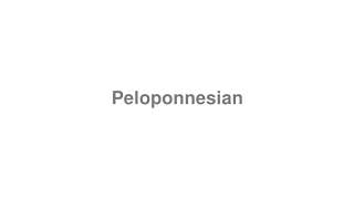 How to Pronounce quotPeloponnesianquot [upl. by Enajiram]