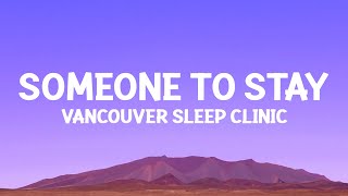 vancouversleepclinic  Someone to Stay Lyrics [upl. by Assirem]