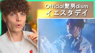 Official髭男dism  イエスタデイ［Official Video］• リアクション動画 • Reaction Video  FANNIX [upl. by Aros]