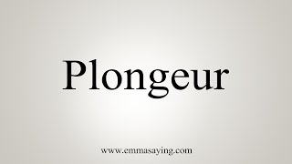 How To Say Plongeur [upl. by Nonnac832]