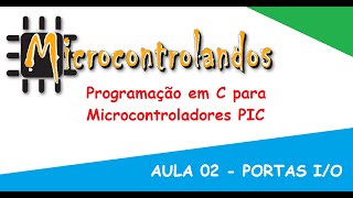 Curso de Programação em C para Microcontroladores PIC Aula 02 Portas IO [upl. by Beane726]