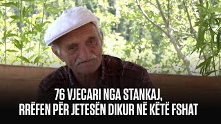 76 VJECARI NGA STANKAJ RRËFEN PËR JETESËN DIKUR NË KËTË FSHAT [upl. by Sucramal552]