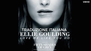 Ellie Goulding  Love Me Like You Do Traduzione Italiana [upl. by Ailaroc]