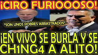 ¡CIRO FURIOSOOOOO EN VIVO SE BURLA Y CH1NG4 A ALITO quotSON UNOS POBRES ARRASTRADOSquot [upl. by Audley]